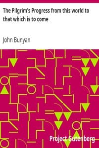 The Pilgrim's Progress from this world to that which is to come
Delivered under the similitude of a dream, by John Bunyan