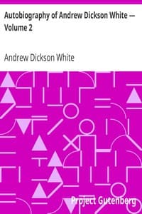 Autobiography of Andrew Dickson White — Volume 2