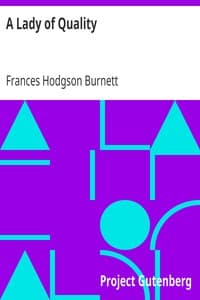 A Lady of Quality
Being a Most Curious, Hitherto Unknown History, as Related by Mr. Isaac Bickerstaff but Not Presented to the World of Fashion Through the Pages of The Tatler, and Now for the First Time Written Down