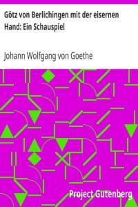 Götz von Berlichingen mit der eisernen Hand: Ein Schauspiel