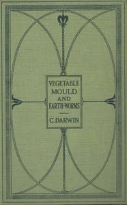 The Formation of Vegetable Mould Through the Action of Worms
With Observations on Their Habits