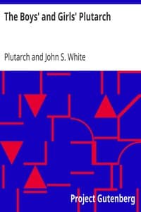 The Boys' and Girls' Plutarch
Being Parts of the "Lives" of Plutarch, Edited for Boys and Girls