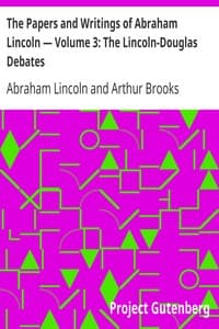 The Papers and Writings of Abraham Lincoln — Volume 3: The Lincoln-Douglas Debates