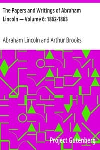 The Papers and Writings of Abraham Lincoln — Volume 6: 1862-1863