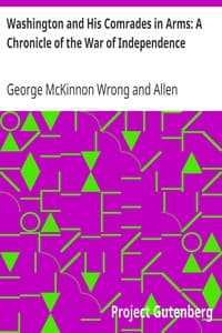 Washington and His Comrades in Arms: A Chronicle of the War of Independence