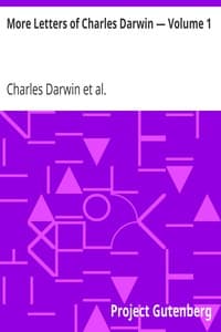 More Letters of Charles Darwin — Volume 1
A Record of His Work in a Series of Hitherto Unpublished Letters