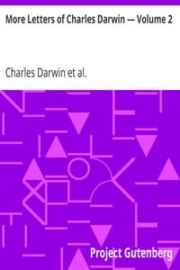 More Letters of Charles Darwin — Volume 2
A Record of His Work in a Series of Hitherto Unpublished Letters