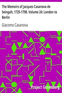 The Memoirs of Jacques Casanova de Seingalt, 1725-1798. Volume 24: London to Berlin