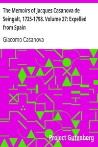 The Memoirs of Jacques Casanova de Seingalt, 1725-1798. Volume 27: Expelled from Spain
