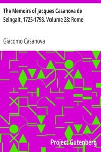 The Memoirs of Jacques Casanova de Seingalt, 1725-1798. Volume 28: Rome