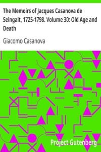 The Memoirs of Jacques Casanova de Seingalt, 1725-1798. Volume 30: Old Age and Death