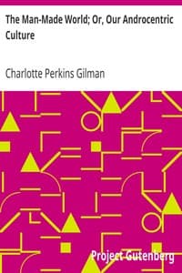 The Man-Made World; Or, Our Androcentric Culture book cover