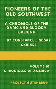 Pioneers of the Old Southwest: a chronicle of the dark and bloody ground