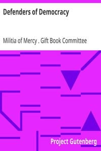 Defenders of Democracy
Contributions from representative men and women of letters and other arts from our allies and our own country, edited by the Gift book committee of the Militia of Mercy