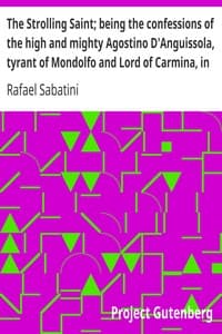 The Strolling Saint; being the confessions of the high and mighty Agostino D'Anguissola, tyrant of Mondolfo and Lord of Carmina, in the state of Piacenza book cover