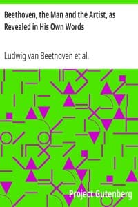 Beethoven, the Man and the Artist, as Revealed in His Own Words