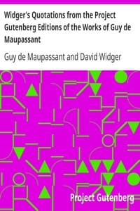 Widger's Quotations from the Project Gutenberg Editions of the Works of Guy de Maupassant
