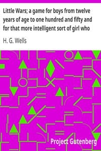 Little Wars; a game for boys from twelve years of age to one hundred and fifty and for that more intelligent sort of girl who likes boys' games and books. book cover