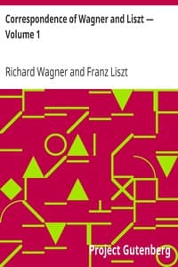 Correspondence of Wagner and Liszt — Volume 1