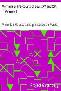 Memoirs of the Courts of Louis XV and XVI. — Volume 6
Being secret memoirs of Madame Du Hausset, lady's maid to Madame de Pompadour, and of the Princess Lamballe