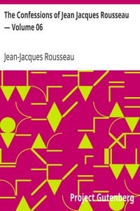 The Confessions of Jean Jacques Rousseau — Volume 06
