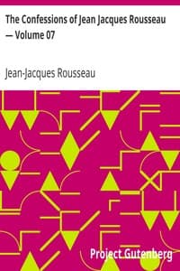 The Confessions of Jean Jacques Rousseau — Volume 07