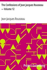 The Confessions of Jean Jacques Rousseau — Volume 12