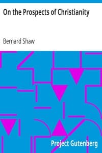 On the Prospects of Christianity
Bernard Shaw's Preface to Androcles and the Lion