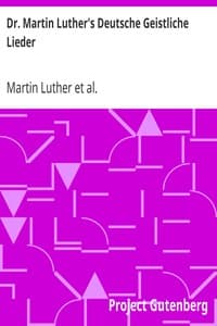 Dr. Martin Luther's Deutsche Geistliche Lieder
The Hymns of Martin Luther Set to Their Original Melodies, With an English Version