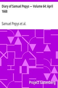 Diary of Samuel Pepys — Volume 64: April 1668