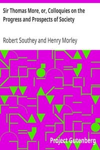 Sir Thomas More, or, Colloquies on the Progress and Prospects of Society
