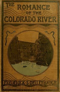 The Romance of the Colorado River
The Story of its Discovery in 1840, with an Account of the Later Explorations, and with Special Reference to the Voyages of Powell through the Line of the Great Canyons