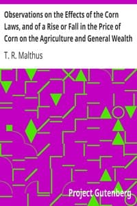 Observations on the Effects of the Corn Laws, and of a Rise or Fall in the Price of Corn on the Agriculture and General Wealth of the Country book cover
