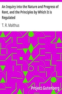 An Inquiry into the Nature and Progress of Rent, and the Principles by Which It is Regulated