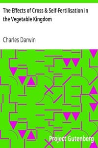 The Effects of Cross & Self-Fertilisation in the Vegetable Kingdom