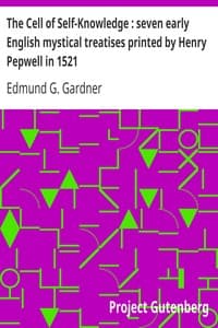 The Cell of Self-Knowledge: seven early English mystical treatises printed by Henry Pepwell in 1521