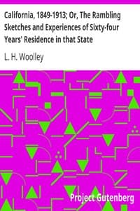 California, 1849-1913; Or, The Rambling Sketches and Experiences of Sixty-four Years' Residence in that State