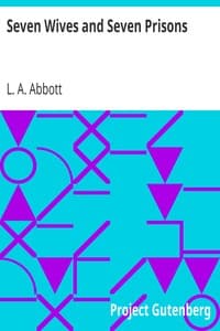 Seven Wives and Seven Prisons
Or, Experiences in the Life of a Matrimonial Monomaniac. A True Story book cover