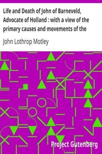 Life and Death of John of Barneveld, Advocate of Holland: with a view of the primary causes and movements of the Thirty Years' War, 1609-14 book cover