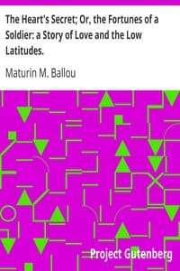 The Heart's Secret; Or, the Fortunes of a Soldier: a Story of Love and the Low Latitudes.