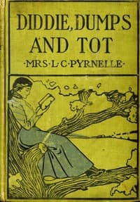 Diddie, Dumps, and Tot; Or, Plantation Child-Life