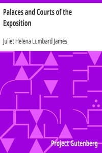 Palaces and Courts of the Exposition
A Handbook of the Architecture, Sculpture and Mural Paintings, with Special Reference to the Symbolism
