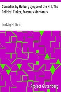 Comedies by Holberg: Jeppe of the Hill, The Political Tinker, Erasmus Montanus