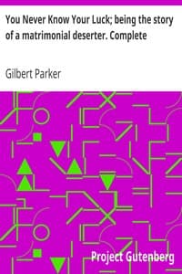 You Never Know Your Luck; being the story of a matrimonial deserter. Complete book cover