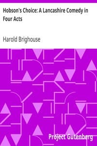 Hobson's Choice: A Lancashire Comedy in Four Acts