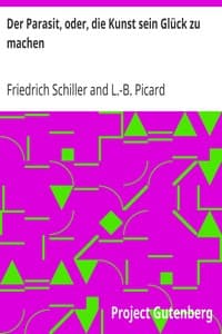 Der Parasit, oder, die Kunst sein Glück zu machen
Ein Lustspiel nach dem Franzoesischen [des Picard]