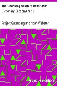 The Gutenberg Webster's Unabridged Dictionary: Section A and B