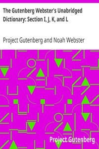 The Gutenberg Webster's Unabridged Dictionary: Section I, J, K, and L