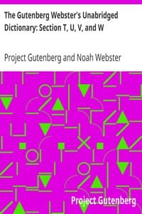 The Gutenberg Webster's Unabridged Dictionary: Section T, U, V, and W