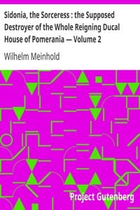 Sidonia, the Sorceress: the Supposed Destroyer of the Whole Reigning Ducal House of Pomerania — Volume 2